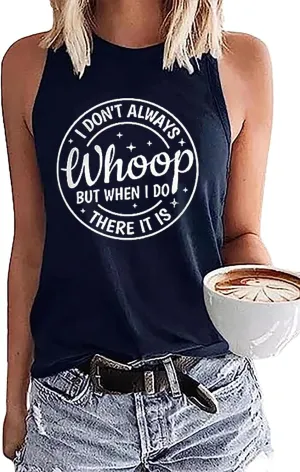 I Don't Always Whoop But When I Do There It is Tank top Summer Sexy Sleeveless Shirt Lady Confidence Casual Vest