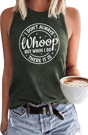 I Don't Always Whoop But When I Do There It is Tank top Summer Sexy Sleeveless Shirt Lady Confidence Casual Vest